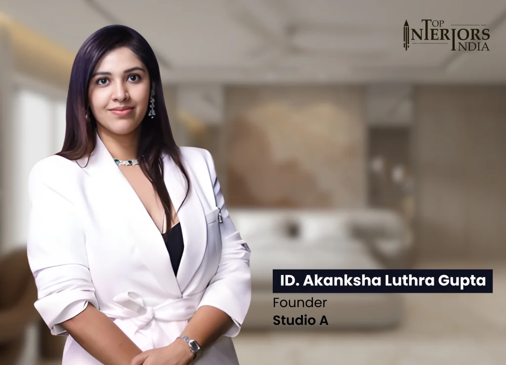Akanksha Gupta - Top Interior Designers in India